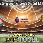 Prediksi Bola Liverpool Vs Leeds United 24 Februari 2022