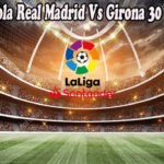 Prediksi Bola Real Madrid Vs Girona 30 Okto 2022