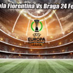 Prediksi Bola Fiorentina Vs Braga 24 Febuari 2023