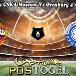 Prediksi Bola CSKA Moscow Vs Orenburg 4 Agustus 2024